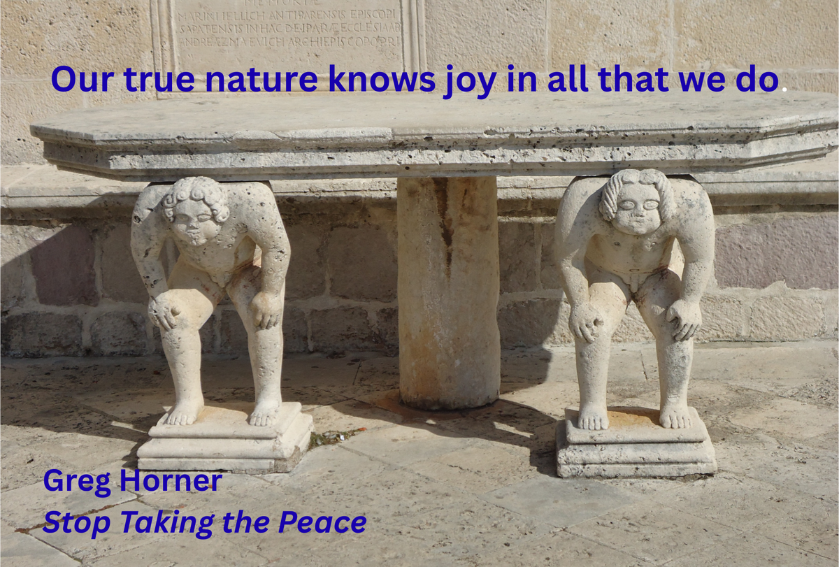 Our true nature knows joy in all that we do