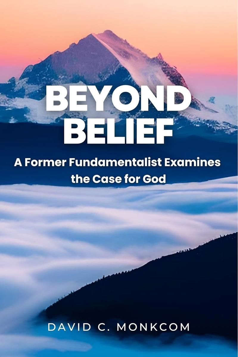 Beyond Belief: A Former Fundamentalist Examines the Case for God