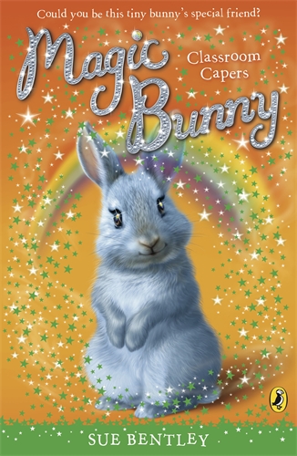 Cover of Magic Bunny: Classroom Capers by Sue Bentley