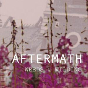 Aftermath: Weeds & Wilding