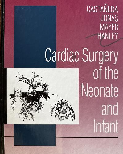 Cardiac Surgery of the Neonate and Infant (Castaneda, Jonas, Mayer, Hanley), W.B. Saunders, 1994.